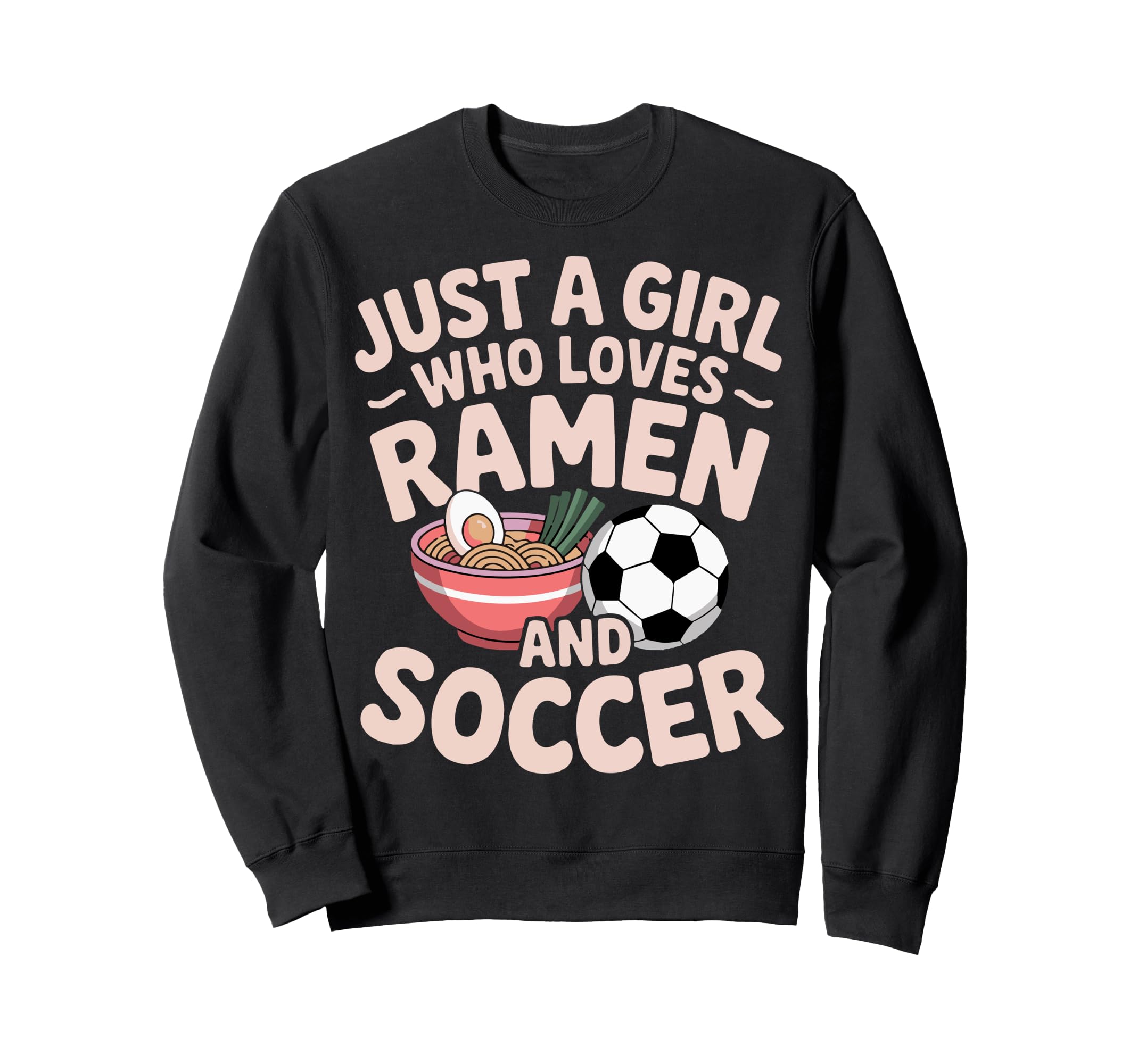 Just Who Loves Ramen And Soccer Sweatshirt - Trendy Graphic Men Women