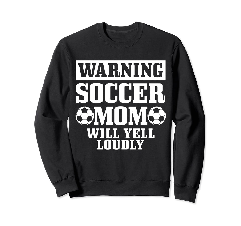 Soccer Mom Will Yell Loudly Funny Sweatshirt - Unique Graphic Unisex
