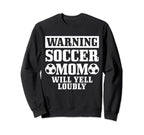 Soccer Mom Will Yell Loudly Funny Sweatshirt - Unique Graphic Unisex