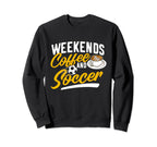 Weekends Coffee And Soccer Soccer Sweatshirt - Streetwear Style Unisex
