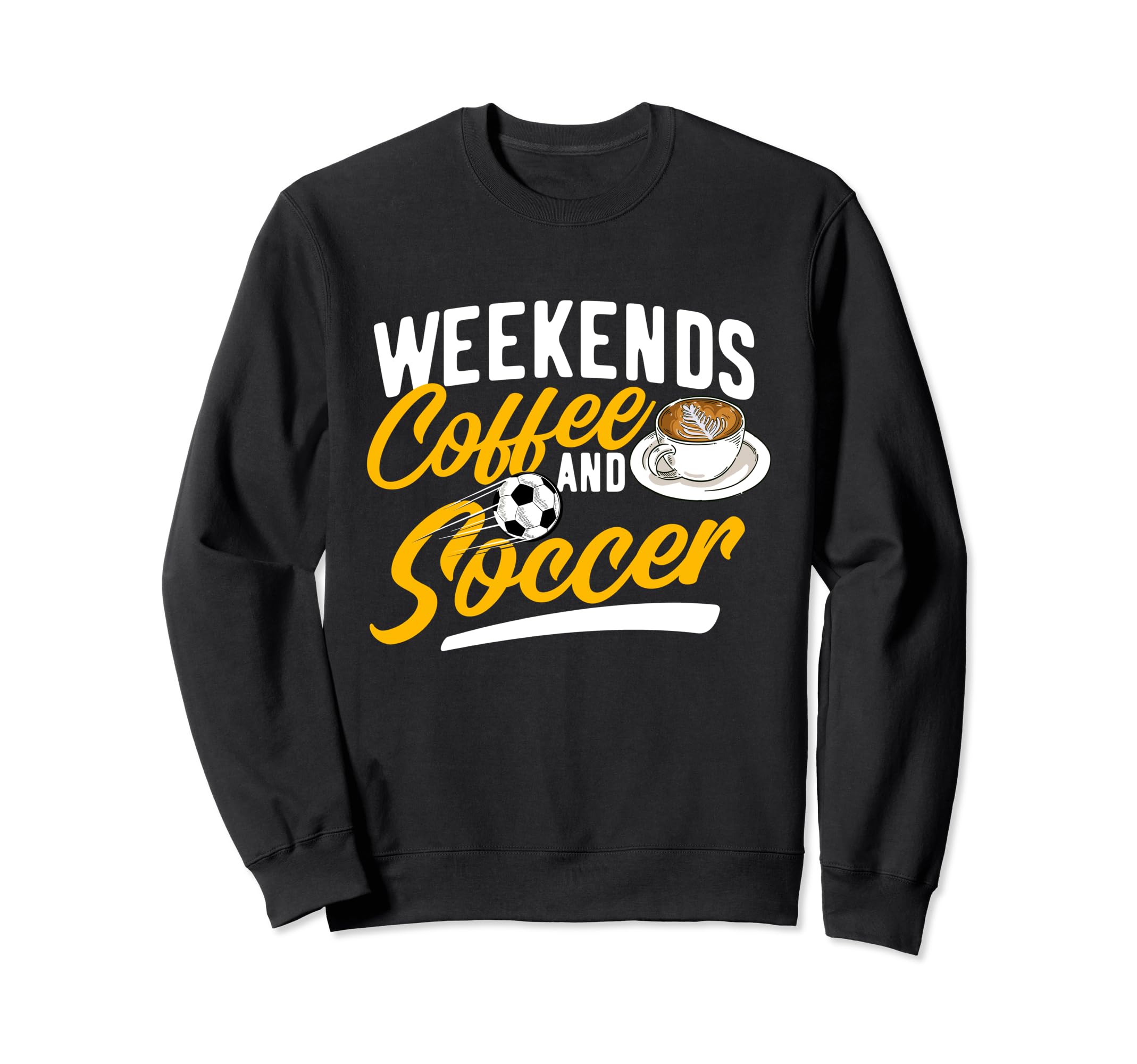 Weekends Coffee And Soccer Soccer Sweatshirt - Streetwear Style Unisex