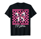 Somebodys Loud Mouth Soccer Mama Mom T-Shirt - Trendy Graphic for Adults