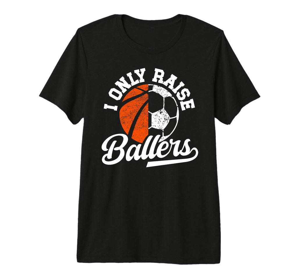 Mens I Only Raise Ballers Basketball T-Shirt - Novelty Apparel Unisex