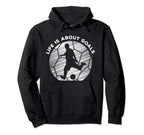 Life Is About Goals Soccer Player As Hoodie - Trendy Graphic Men Women