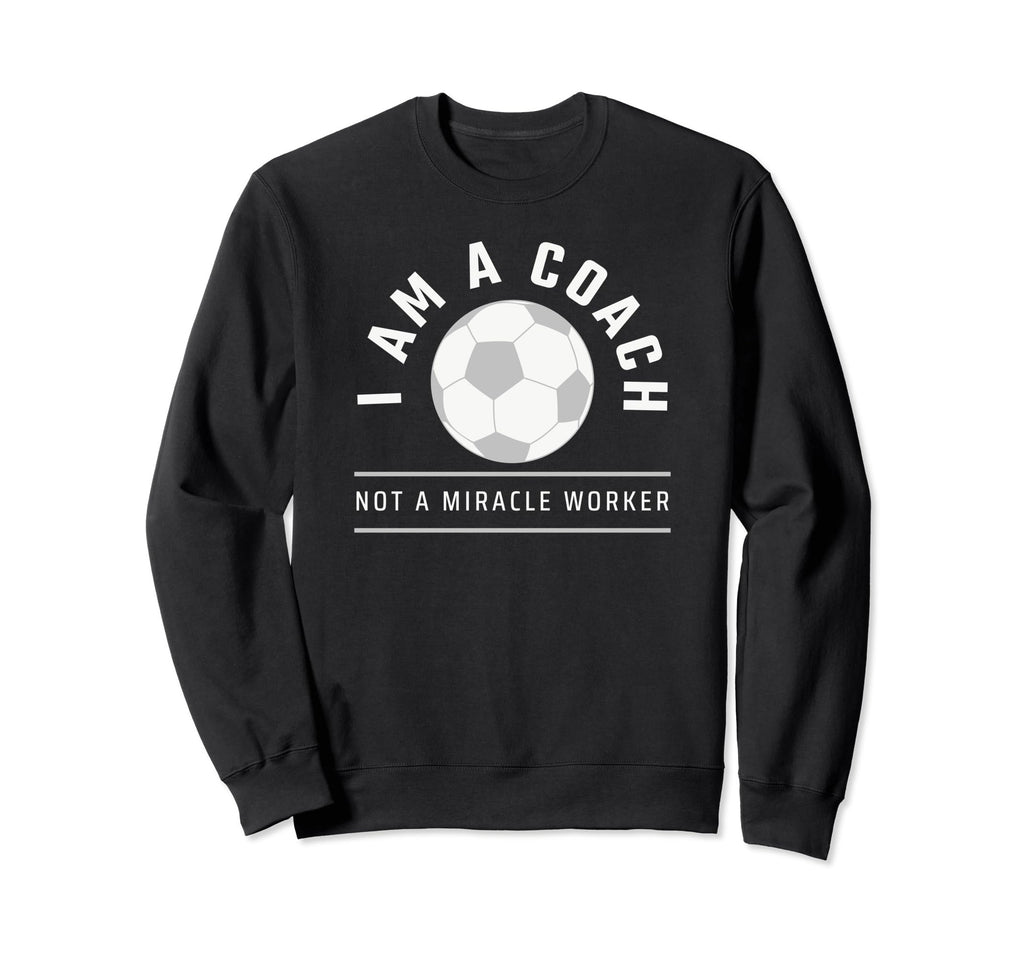 Funny Soccer Coach Coach I Am Sweatshirt - Casual Everyday Wear Men Women
