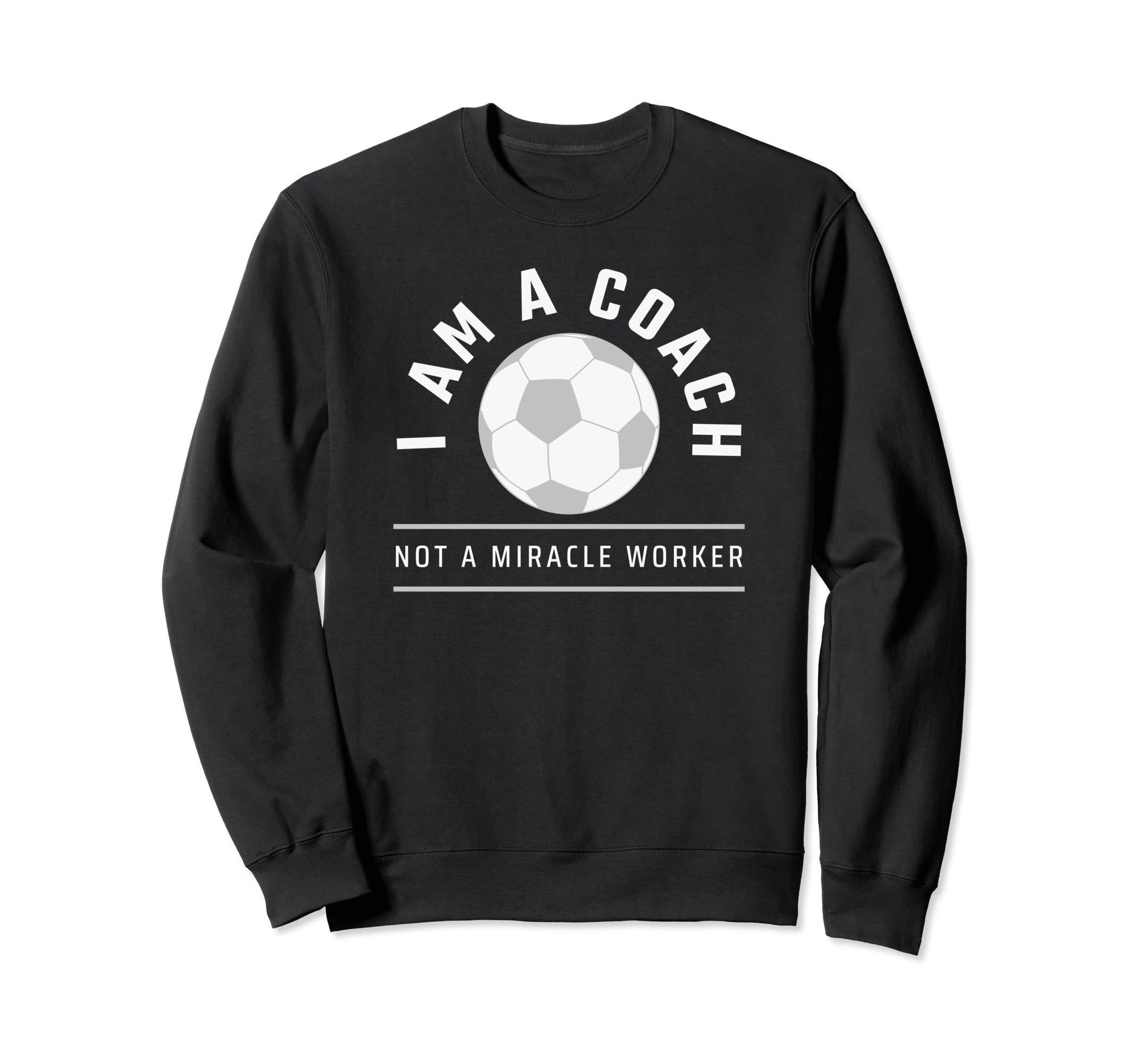 Funny Soccer Coach Coach I Am Sweatshirt - Casual Everyday Wear Men Women
