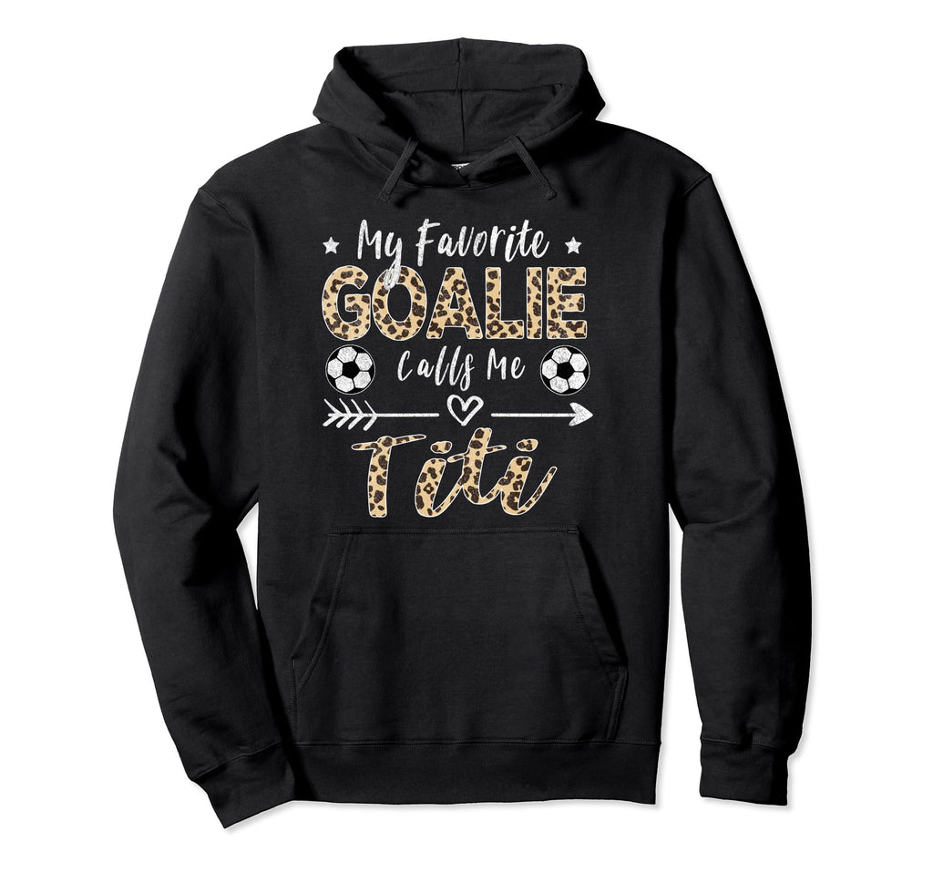 My Favorite Goalie Calls Me Titi Soccer Hoodie - Unique Graphic for Adults