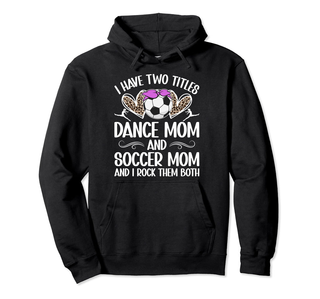Dance And Soccer Mom Soccer Player And Hoodie - Novelty Apparel Unisex