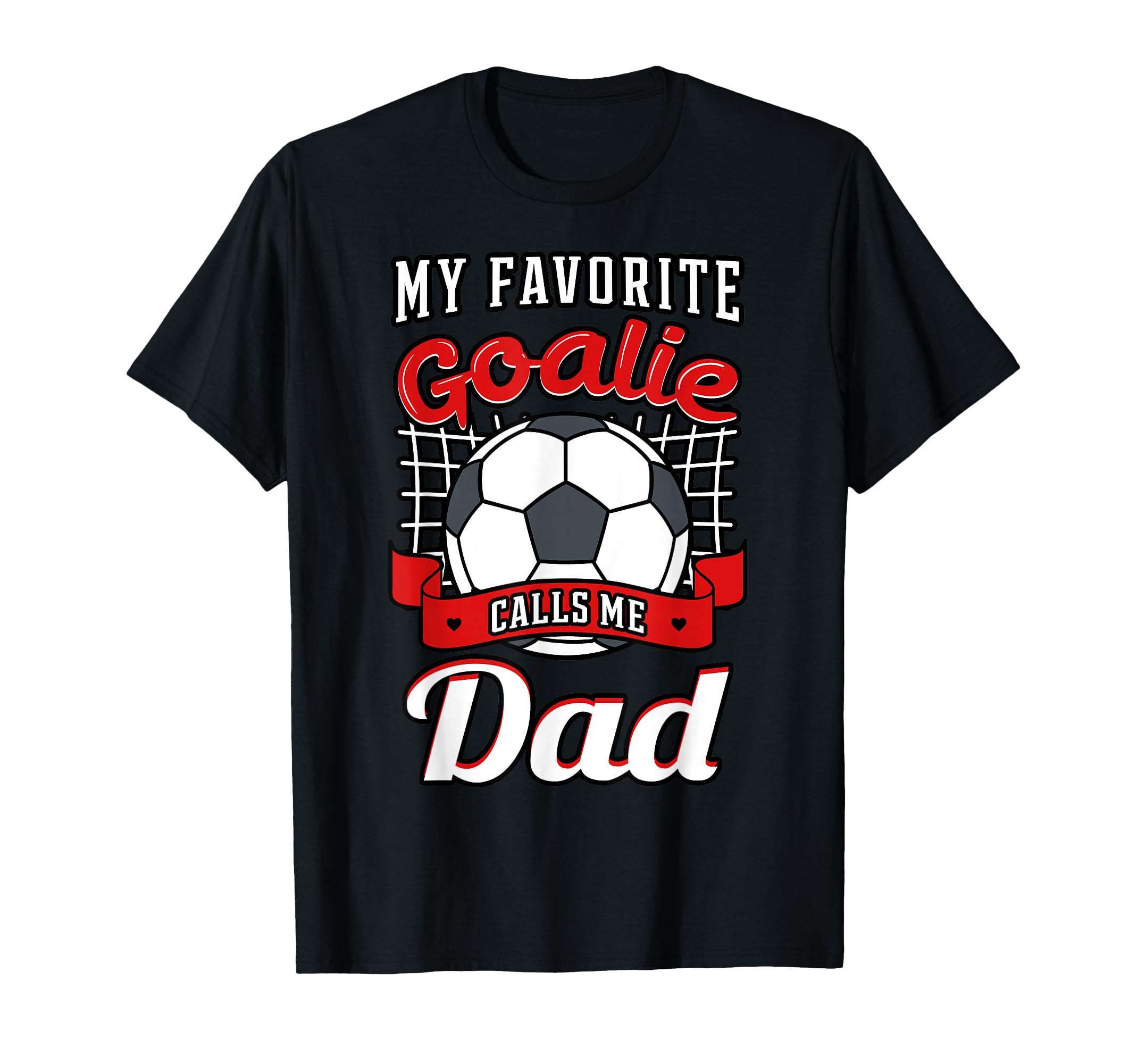 My Favorite Goalie Calls Me Dad Soccer T-Shirt - Graphic Print Men Women