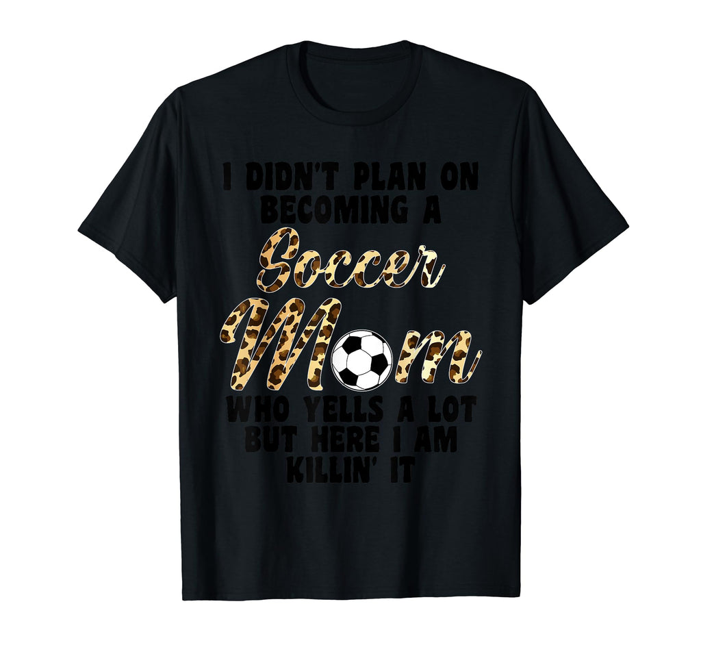 I Didnt Plan Becoming Soccer Mom T-Shirt - Casual Everyday Wear for Adults