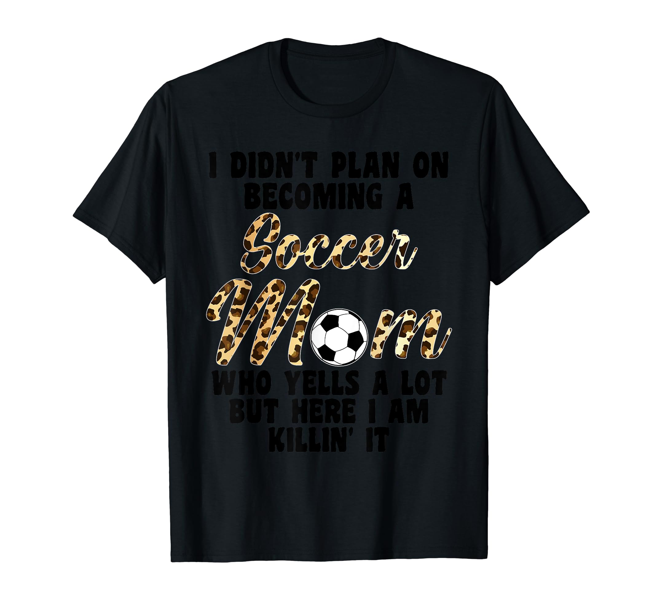 I Didnt Plan Becoming Soccer Mom T-Shirt - Casual Everyday Wear for Adults