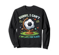 Sorry I Cant I Am Late Class Funny Sweatshirt - Aesthetic Graphic Unisex