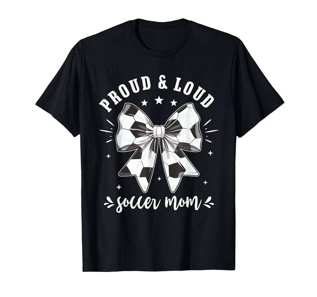 Soccer Mom Proud And Loud Raising T-Shirt - Unique Graphic Men Women