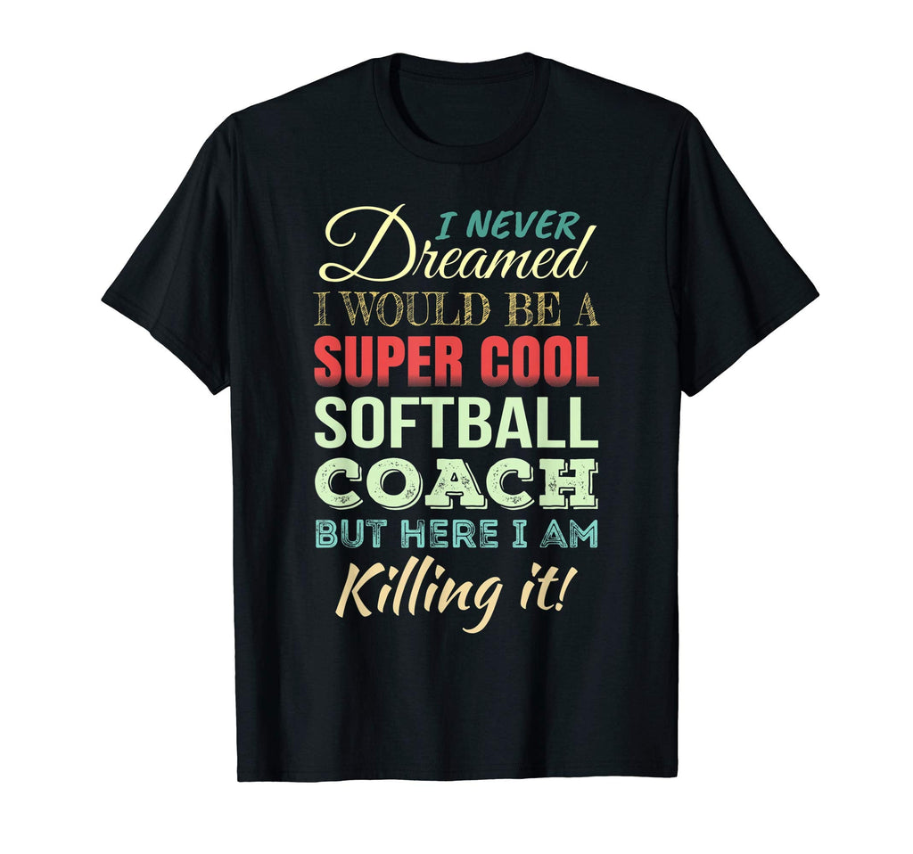 Softball Coach Funny Gift T-Shirt - Casual Everyday Wear Men Women