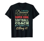 Softball Coach Funny Gift T-Shirt - Casual Everyday Wear Men Women