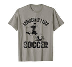 Apparently I Like Soccer Season Funny Game T-Shirt - Graphic Print Unisex