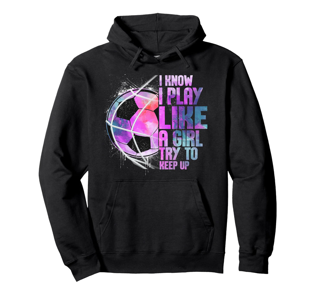 I Know I Play Like Try To Keep Up Hoodie - Fun Novelty Design Men Women
