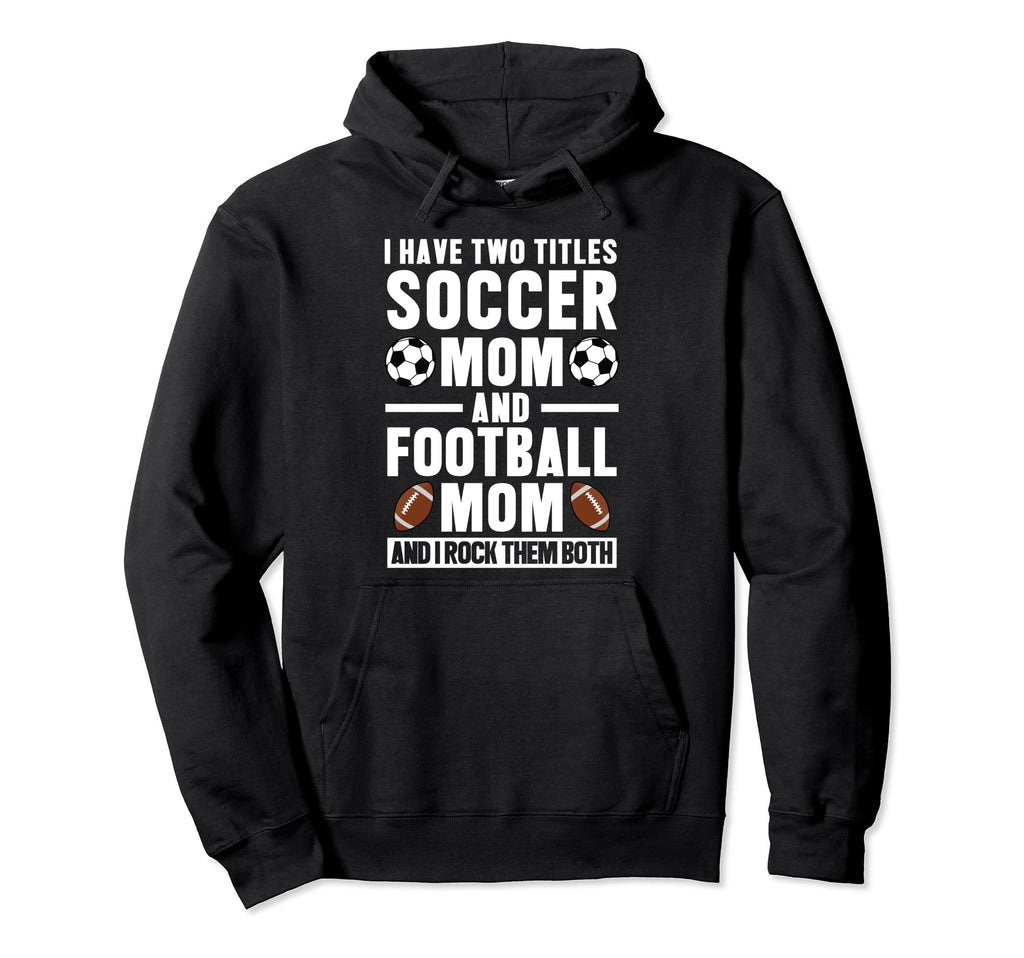 I Have Two Titles Soccer Mom And Hoodie - Trendy Graphic for Adults