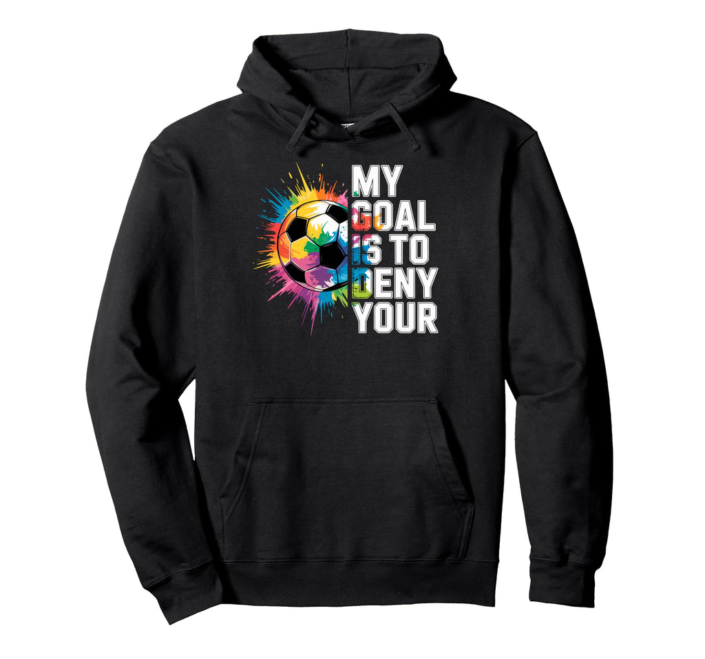 My Goal Is To Deny Yours Soccer Goalie Hoodie - Unique Graphic Men Women