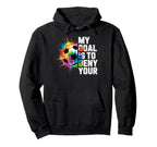 My Goal Is To Deny Yours Soccer Goalie Hoodie - Unique Graphic Men Women