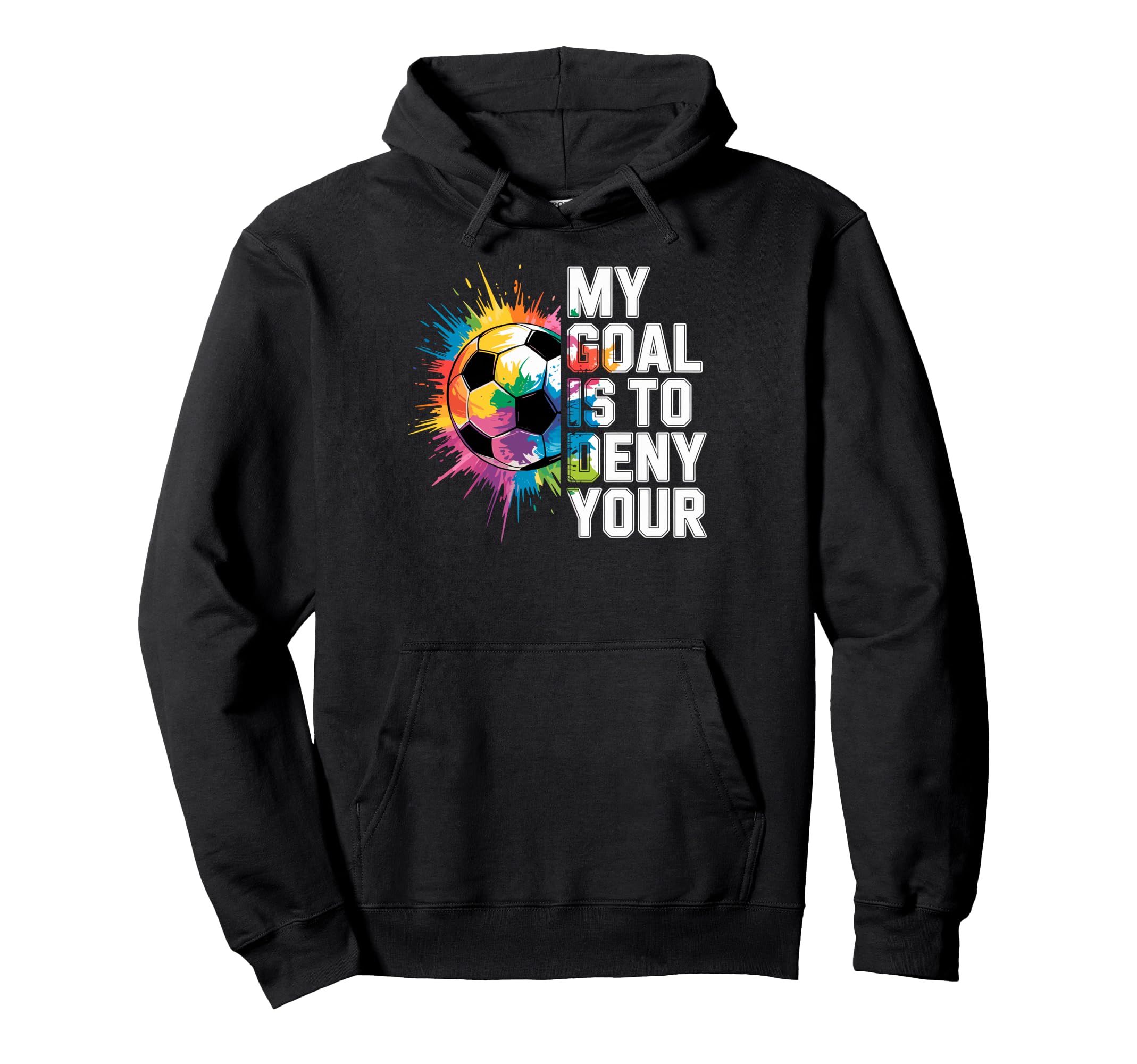My Goal Is To Deny Yours Soccer Goalie Hoodie - Unique Graphic Men Women