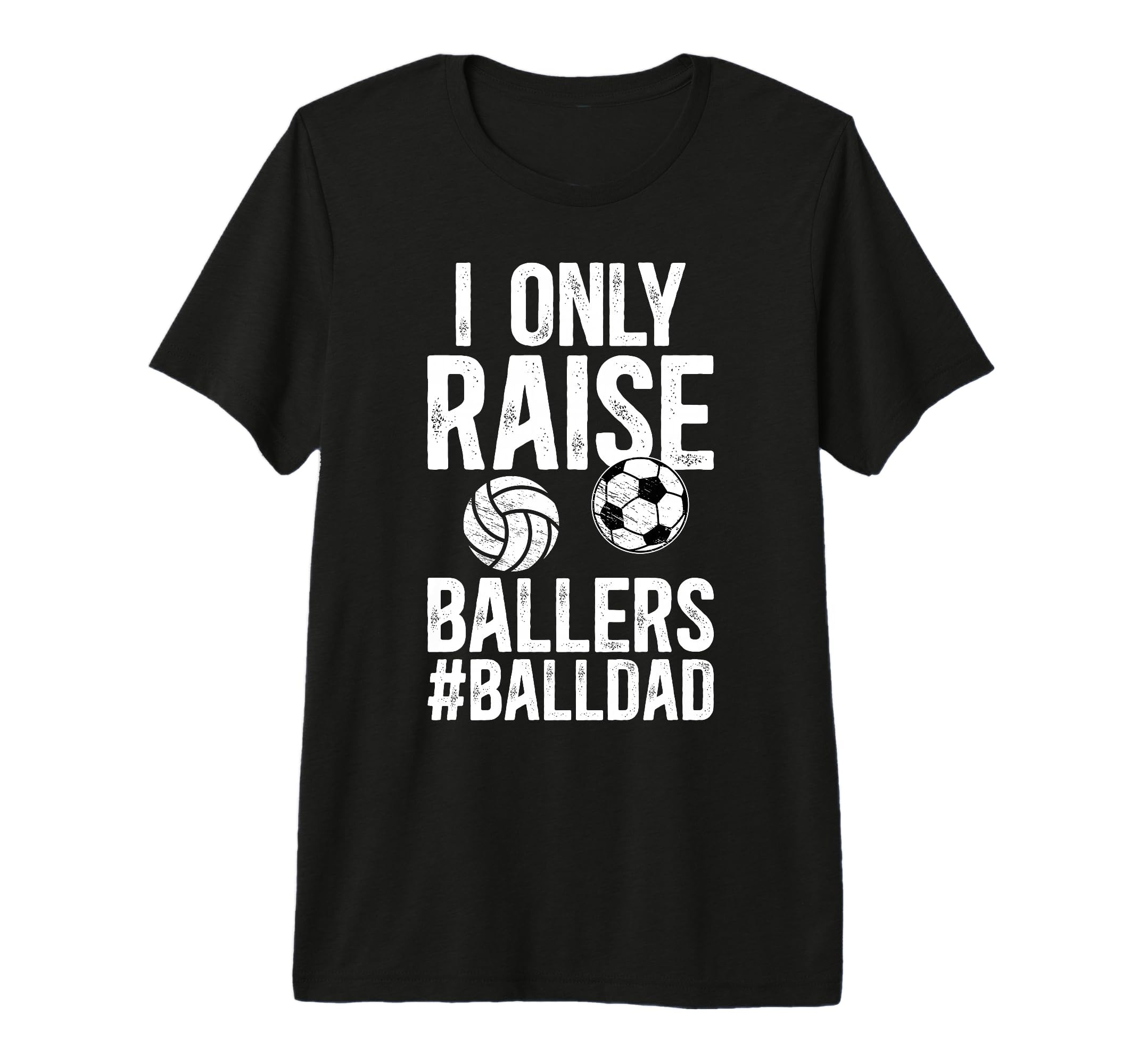 Mens I Only Raise Ballers Ball Dad T-Shirt - Novelty Apparel for Adults