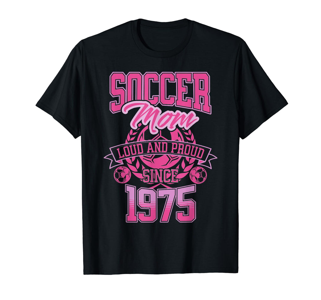 Soccer Mom Loud Proud Since 1975 T-Shirt - Fun Novelty Design Unisex