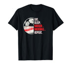 Eat Sleep Soccer Baseball Repeat Mom Dad T-Shirt - Novelty Apparel Unisex