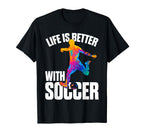 Funny Life Is Better Soccer T-Shirt - Graphic Print Unisex
