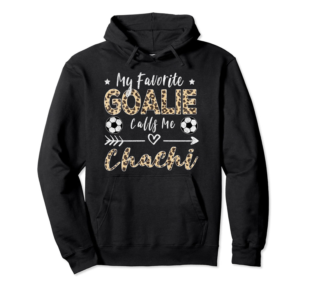 My Favorite Goalie Calls Me Chachi Hoodie - Fun Novelty Design Men Women