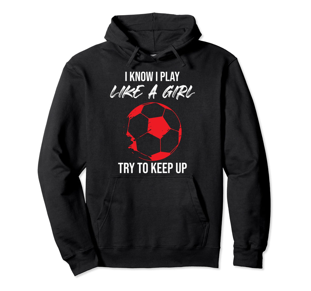 I Know I Play Like Soccer Moms Soccer Hoodie - Custom Art Print for Adults