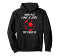 I Know I Play Like Soccer Moms Soccer Hoodie - Custom Art Print for Adults