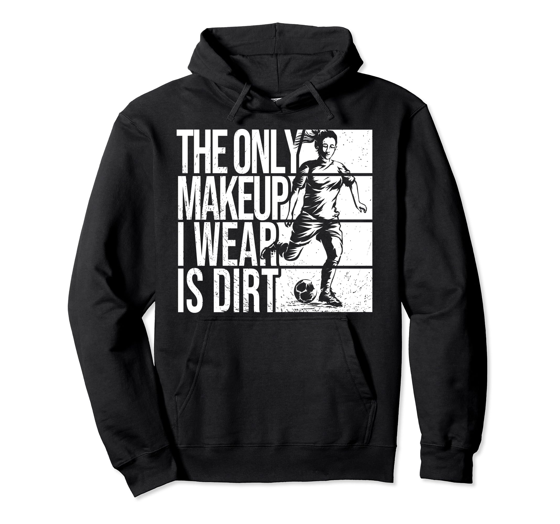 Only Makeup I Wear Is Dirt Soccer Hoodie - Streetwear Style Men Women