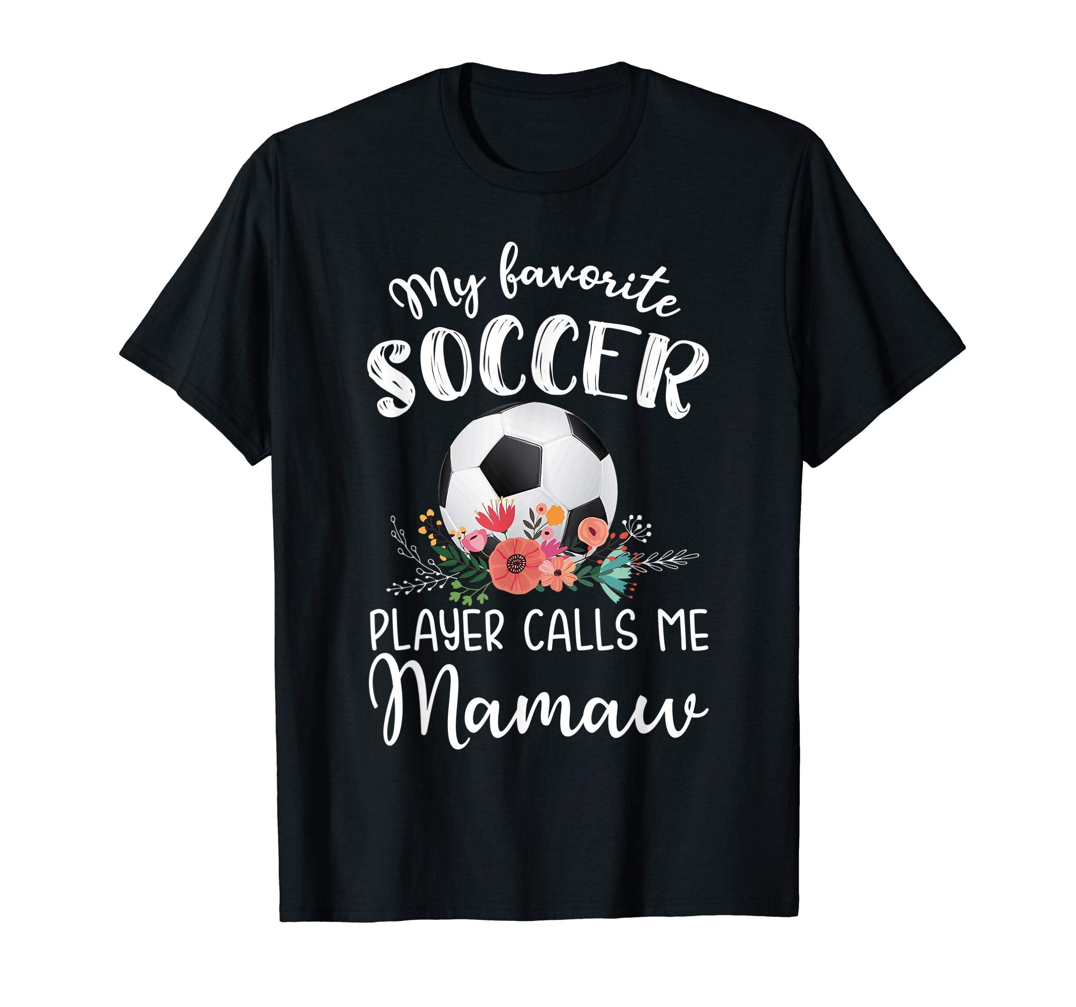 My Favorite Soccer Player Calls Me Mamaw T-Shirt - Trendy Graphic Men Women