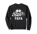 Soccer Papa Soccer Ball Dad Daddy Sweatshirt - Novelty Apparel Men Women
