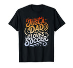 Just Dad Who Loves Soccer T-Shirt - Novelty Apparel Unisex
