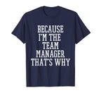 Because Im Team Manager Thats Why T-Shirt - Streetwear Style Men Women