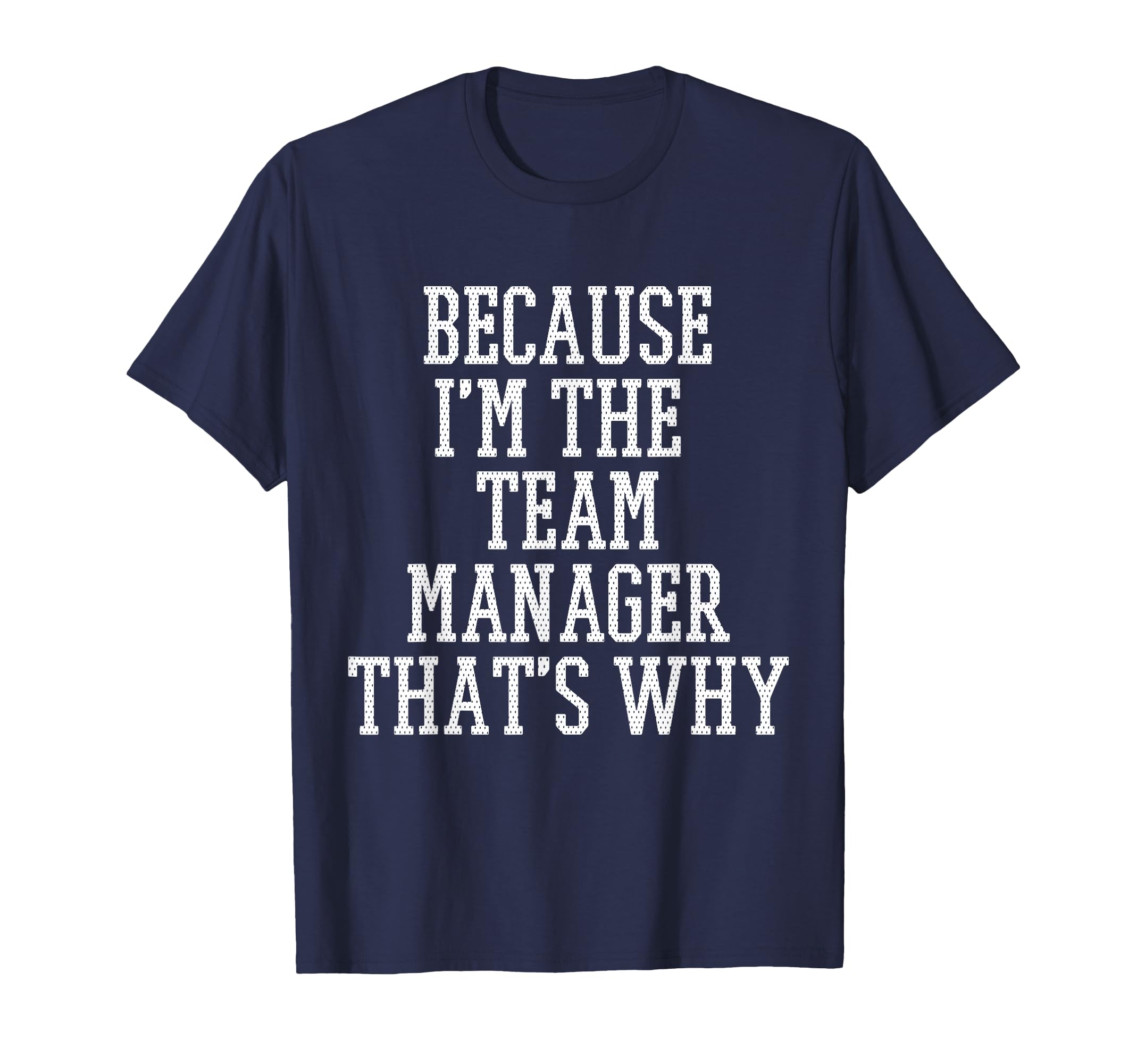Because Im Team Manager Thats Why T-Shirt - Streetwear Style Men Women
