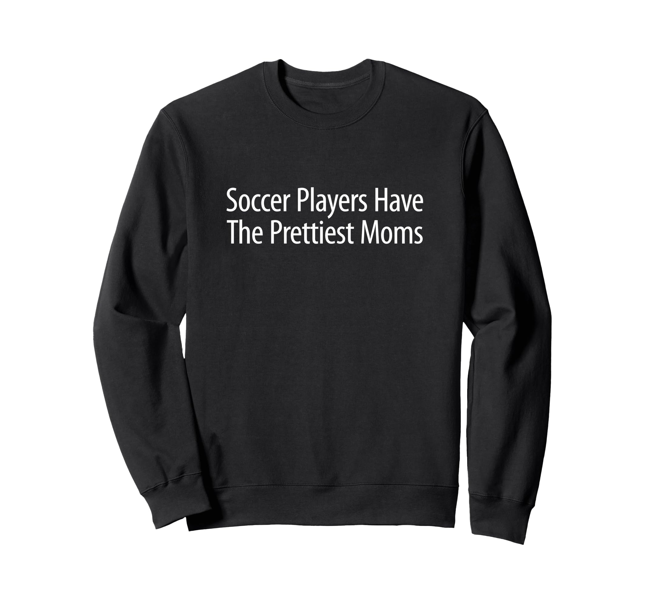 Soccer Players Have Prettiest Moms Sweatshirt - Unique Graphic Men Women