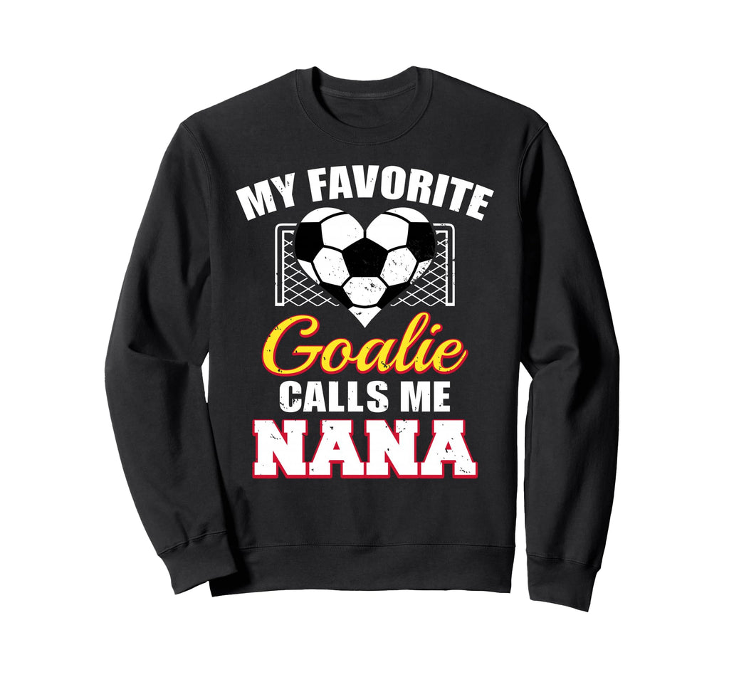 My Favorite Goalie Calls Me Nana Sweatshirt - Fun Novelty Design Unisex