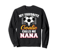 My Favorite Goalie Calls Me Nana Sweatshirt - Fun Novelty Design Unisex