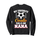 My Favorite Goalie Calls Me Nana Sweatshirt - Fun Novelty Design Unisex