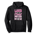 Loud Proud Soccer Mom Soccer Hoodie - Aesthetic Graphic Men Women