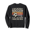 Day Without Soccer Funny Sport Sweatshirt - Minimalist Print Unisex