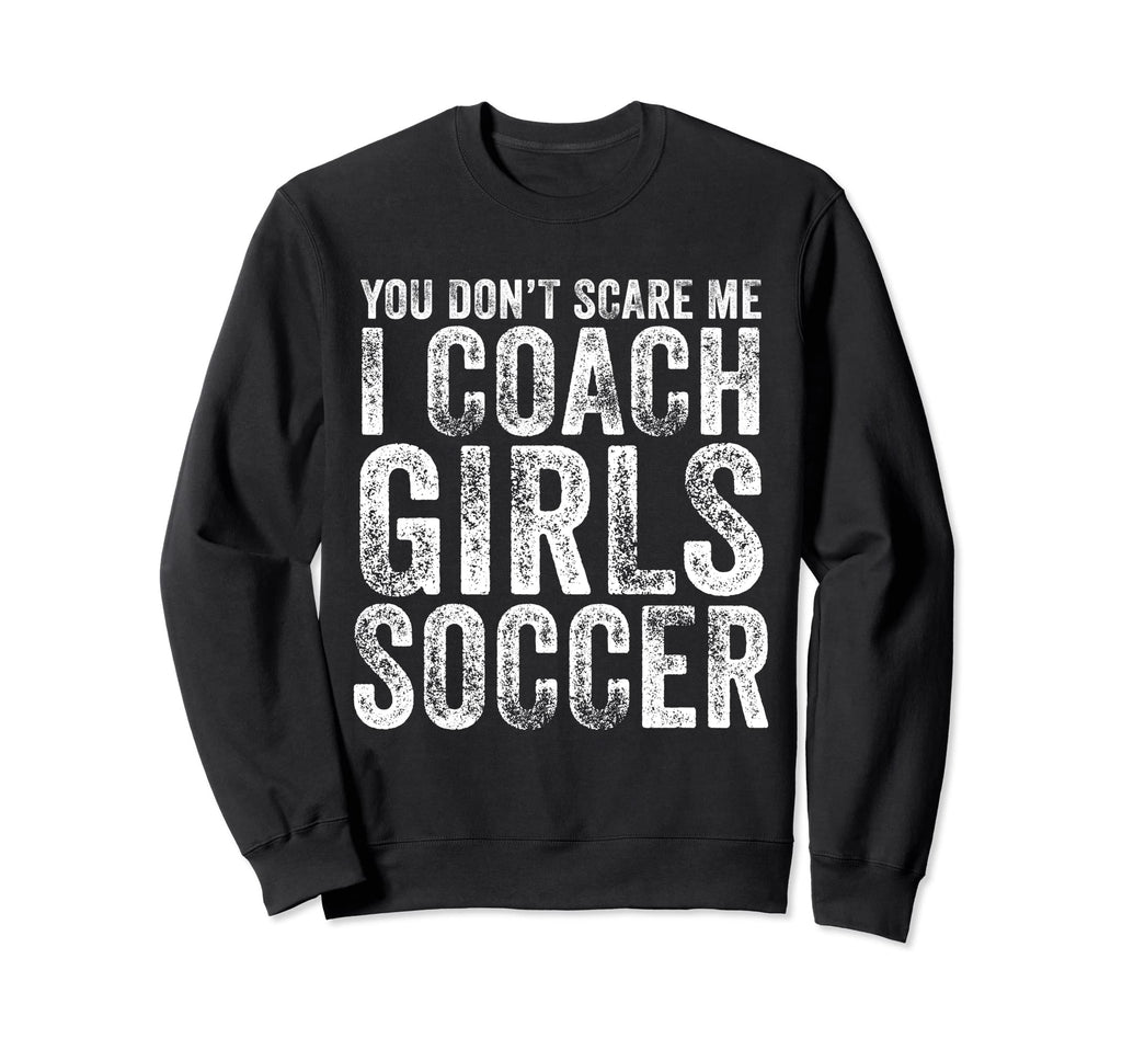You Dont Scare Me I Coach Soccer Sweatshirt - Aesthetic Graphic for Adults