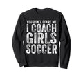 You Dont Scare Me I Coach Soccer Sweatshirt - Aesthetic Graphic for Adults
