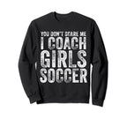 You Dont Scare Me I Coach Soccer Sweatshirt - Aesthetic Graphic for Adults