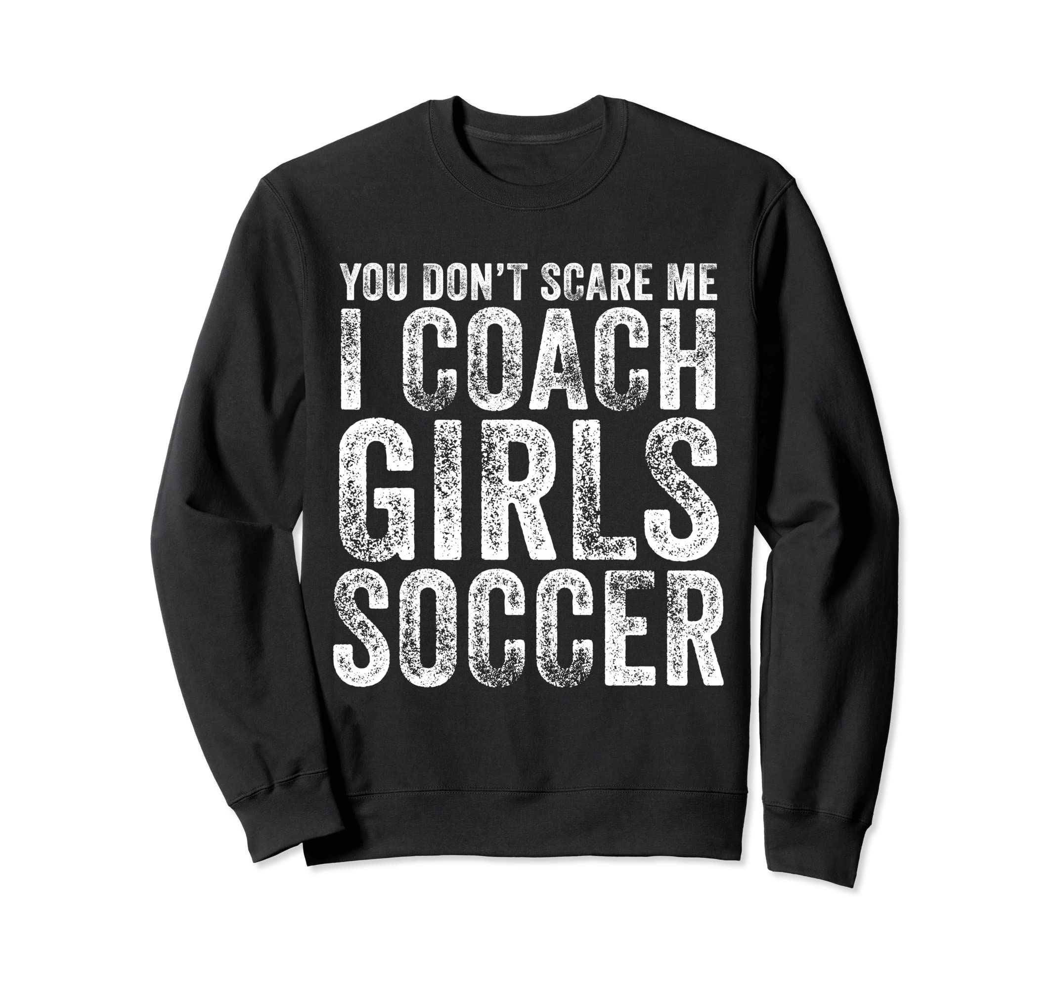 You Dont Scare Me I Coach Soccer Sweatshirt - Aesthetic Graphic for Adults
