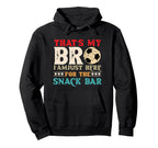 Thats My Bro Im Just Here Snack Bar Hoodie - Streetwear Style for Adults