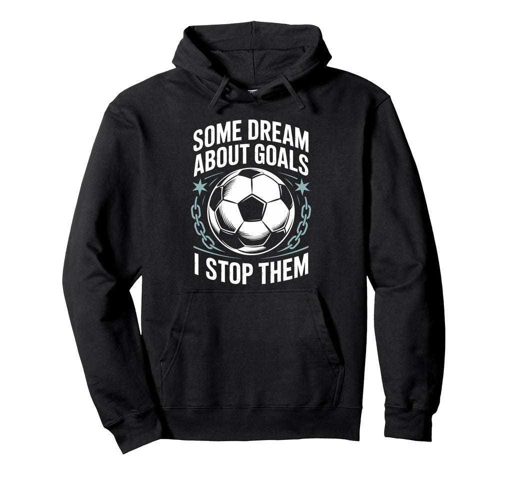 Team Soccer Player Some Dream About Goals I Hoodie - Graphic Print Unisex